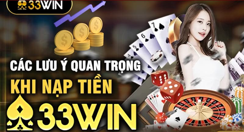 33Win Nạp tiền: Thao tác cực đơn giản, dễ thực hiện nhất 7 Những điều cần nhớ khi tiến hành nạp tiền vào nhà cái